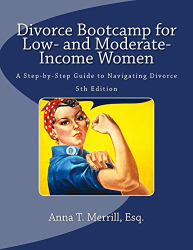 Divorce Bootcamp for Low- and Moderate-Income Women: A Step-by-Step Guide to Navigating Divorce, by Anna T. Merrill Esq.