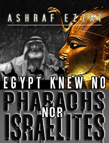 Egypt knew no Pharaohs nor Israelites, by Ashraf Ezzat
