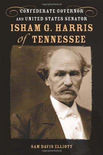Isham G. Harris of Tennessee: Confederate Governor and United States Senator (Southern Biography Series), by Sam Davis Elliott