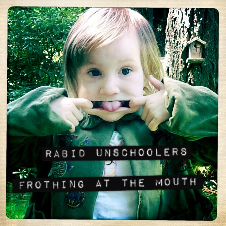 Rabid Unschoolers
