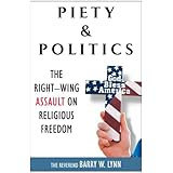 Piety and Politics: The Right-Wing Assault on Religious Freedom