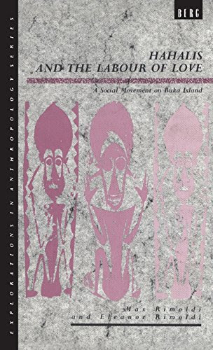 Hahalis and the Labour of Love: A Social Movement on Buka Island (Explorations in Anthropology), by Max Rimoldi, Eleanor Rimoldi