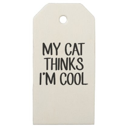 My Cat Thinks I'm Cool Wooden Gift Tags