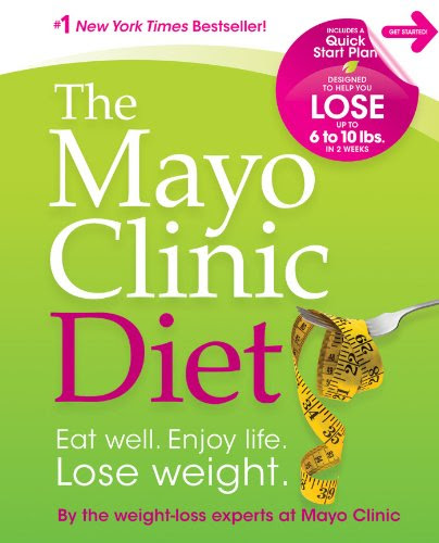 The Mayo Clinic Diet: Eat well, Enjoy Life, Lose Weight, by the weight-loss experts at Mayo Clinic