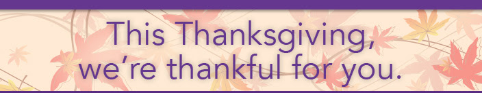 This Thanksgiving, we're thankful for you.
