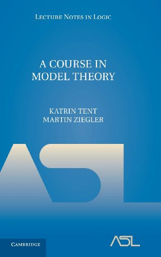A Course in Model Theory (Lecture Notes in Logic), by Katrin Tent, Martin Ziegler