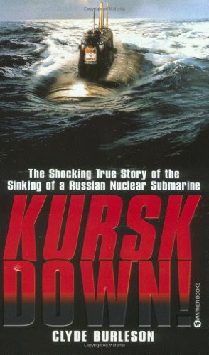 Kursk Down: The Shocking True Story of the Sinking of a Russian Nuclear Submarine, by Clyde Burleson