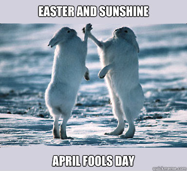 Easter And Sunshine April Fools Day Bunny Bros Quickmeme