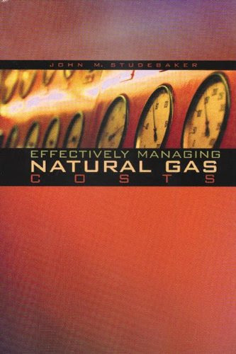 Effectively Managing Natural Gas Costs, by John M. Studebaker