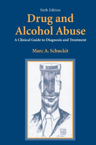 Drug and Alcohol Abuse: A Clinical Guide to Diagnosis and Treatment, by Marc A. Schuckit