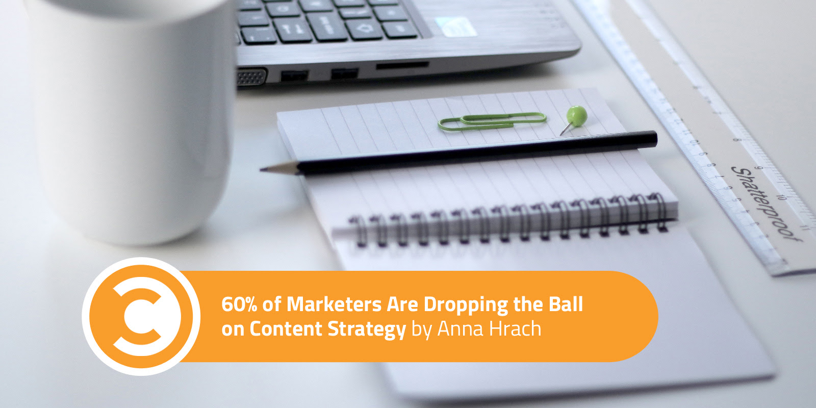 60 Percent of Marketers Are Dropping the Ball on Content Strategy