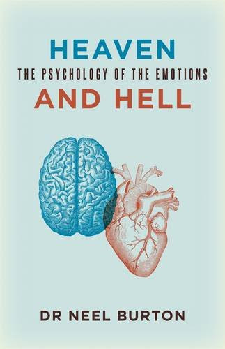 Heaven and Hell: The Psychology of the Emotions, by Neel Burton
