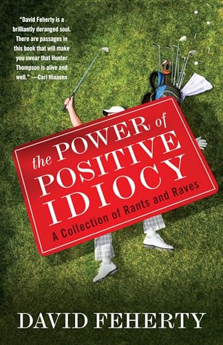 The Power of Positive Idiocy: A Collection of Rants and Raves