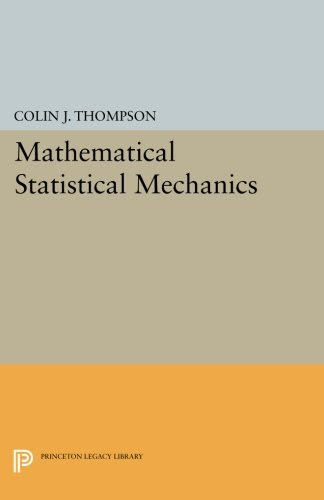 Mathematical Statistical Mechanics (Princeton Legacy Library)By Colin J. Thompson