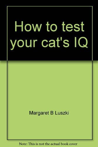 How to test your cat's IQ, by Margaret B Luszki