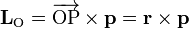  \mathbf L_\text{O} =
\overrightarrow{\text{OP}} \times \mathbf{p} =
\mathbf{r} \times \mathbf{p}