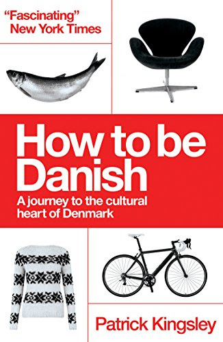 How to be Danish: A Journey to the Cultural Heart of Denmark