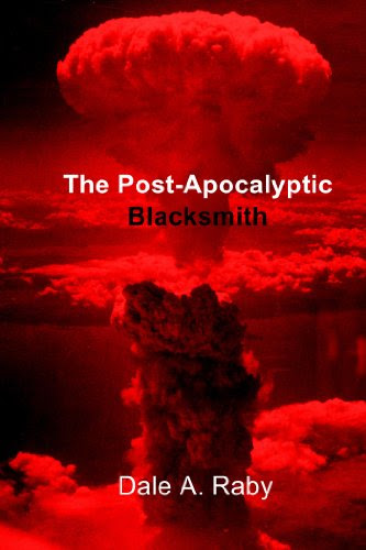 The Post-Apocalyptic Blacksmith, by Dale A. Raby