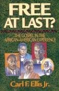 Free at Last?: The Gospel in the African-American Experience, by Carl F. Ellis Jr.