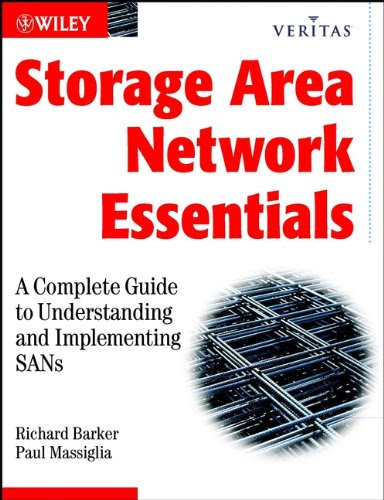 Storage Area Network Essentials: A Complete Guide to Understanding and Implementing SANs (Veritas), by Richard Barker, Paul Massiglia Storage Area Network Essentials: A Complete Guide to Understanding and Implementing SANs (Veritas), by Richard Barker, Paul Massiglia