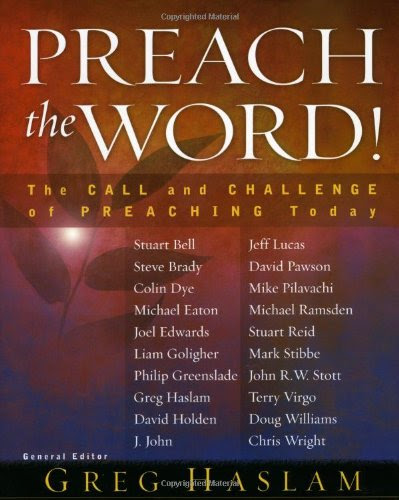 Preach the Word!: The Call and Challenge of Preaching Today, by Greg Haslam