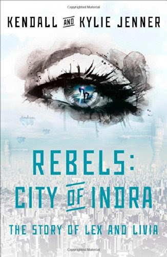 Rebels: City of Indra: The Story of Lex and Livia, by Kendall Jenner, Kylie Jenner