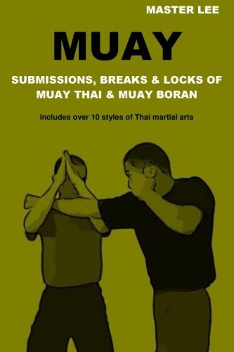 Muay: Submissions, Breaks & Locks of Muay Thai & Muay Boran, by Master Lee