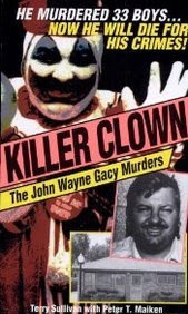 Killer Clown: The John Wayne Gacy Murders, by Terry; Maiken, Peter T. Sullivan