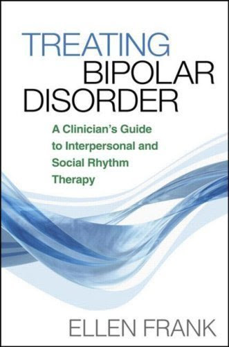 Treating Bipolar Disorder: A Clinician's Guide to Interpersonal and Social Rhythm Therapy by Ellen Frank PhD (April 24 2007)
