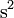 \operatorname{s}^2