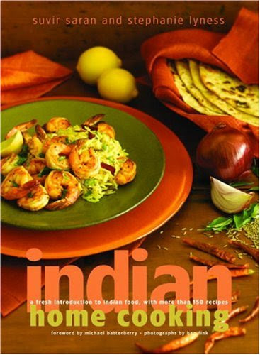 Indian Home Cooking: A Fresh Introduction to Indian Food, with More Than 150 Recipes, by Suvir Saran, Stephanie Lyness