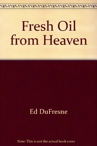 Fresh Oil from Heaven, by Ed DuFresne