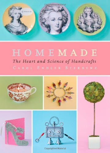 Homemade: The Heart and Science of Handcrafts, by Carol Endler Sterbenz