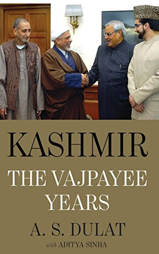 Kashmir: The Vajpayee Years, by A.S. with Sinha  Aditya Dulat