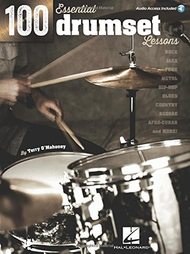 100 Essential Drumset Lessons: Rock * Jazz * Funk * Metal * Hip-Hop * Blues * Country * Reggae * Afro-Cuban * More! Book and Online Audio