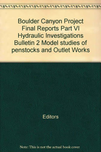 Boulder Canyon Project Final Reports Part VI Hydraulic Investigations Bulletin 2 Model studies of penstocks and Outlet Works, by Editors