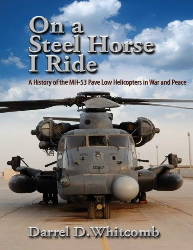 On a Steel Horse I Ride: A History of the MH-53 Pave Low Helicopters in War and Peace, by Air University Press