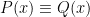 P(x)\equiv Q(x)
