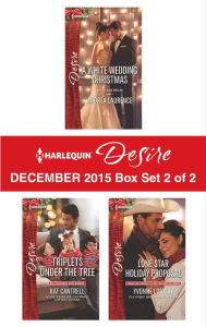 Harlequin Desire December 2015 - Box Set 2 of 2: A White Wedding Christmas\Triplets Under the Tree\Lone Star Holiday Proposal