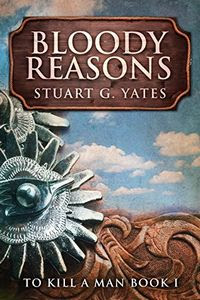 Bloody Reasons by Stuart G. Yates
