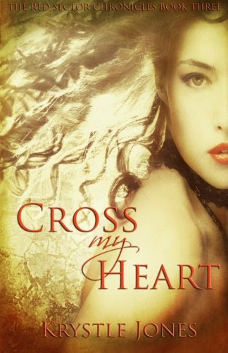 Cross My Heart (The Red Sector Chronicles), by Krystle Jones