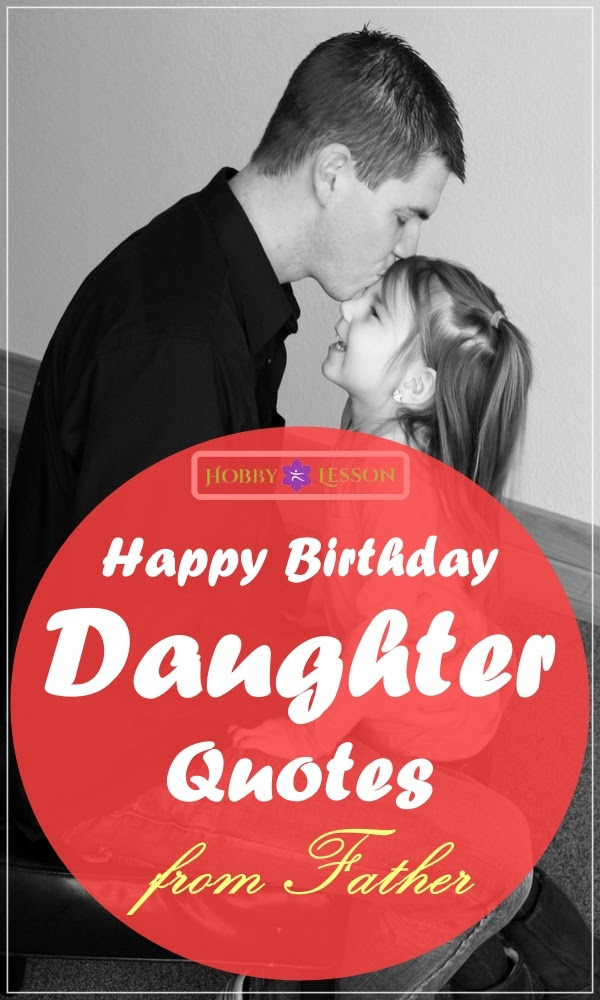 40 Happy Birthday Daughter Quotes From Father This one is a very heart touching beautifully designed greeting card. hobby lesson