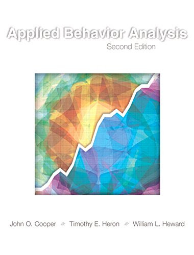 Applied Behavior Analysis (2nd Edition), by John O. Cooper, Timothy E. Heron, William L. Heward Applied Behavior Analysis (2nd Edition), by John O. Cooper, Timothy E. Heron, William L. Heward