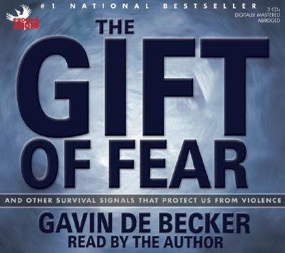 The Gift of Fear: And Other Survival Signals That Protect Us from Violence [GIFT OF FEAR], by Gavin de Becker