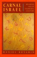 Carnal Israel : Reading Sex in Talmudic CultureFrom University of California Pres,1993