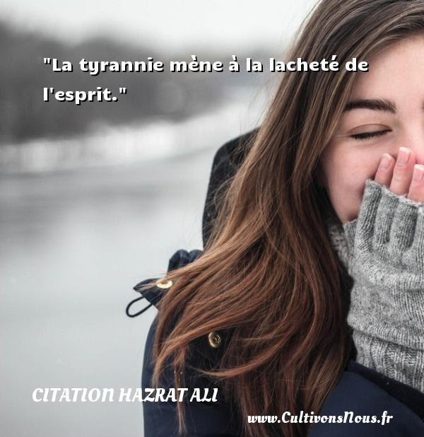 La Tyrannie Mene A La Lachete De L Esprit Une Citation De Hazrat Ali