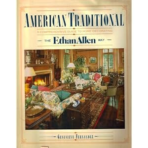 American Traditional: A Comprehensive Guide to Home Decorating the Ethan Allen Way