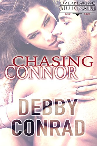 CHASING CONNOR (Overbearing Billionaires Book 3), by Debby Conrad