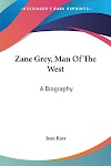 Zane Grey, Man Of The West : A Biography (9781432557140)