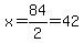 x=84%2F2=42